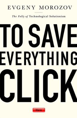 Omslag van het boek “To Save Everything, Click Here” van Evgeny Morozov met de ondertitel “The Folly of Technological Solutionism”, in grote zwarte letters op een lichte achtergrond met een rode knop “Here”.