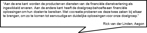 Tekstballon met een citaat van Rick van der Linden (Aegon): financiële producten worden als ingewikkeld ervaren, terwijl de doelgroep wel oplossingen nodig heeft, en met cocreatie probeert Aegon tot eenvoudige en duidelijke oplossingen te komen.