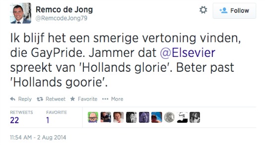 Tweet van Remco de Jong van 2 augustus 2014: “Ik blijf het een smerige vertoning vinden, die GayPride. Jammer dat @Elsevier spreekt van ‘Hollands glorie’. Beter past ‘Hollands goorie’.”