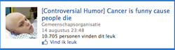 Facebookpagina “[Controversial Humor] Cancer is funny cause people die” met een foto van een kaal kind en 10.705 vind-ik-leuks.